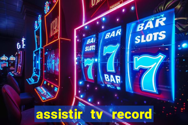 assistir tv record ao vivo